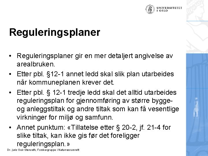 Reguleringsplaner • Reguleringsplaner gir en mer detaljert angivelse av arealbruken. • Etter pbl. §