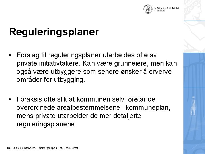 Reguleringsplaner • Forslag til reguleringsplaner utarbeides ofte av private initiativtakere. Kan være grunneiere, men