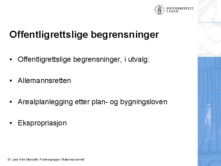 Offentligrettslige begrensninger • Offentligrettslige begrensninger, i utvalg: • Allemannsretten • Arealplanlegging etter plan- og