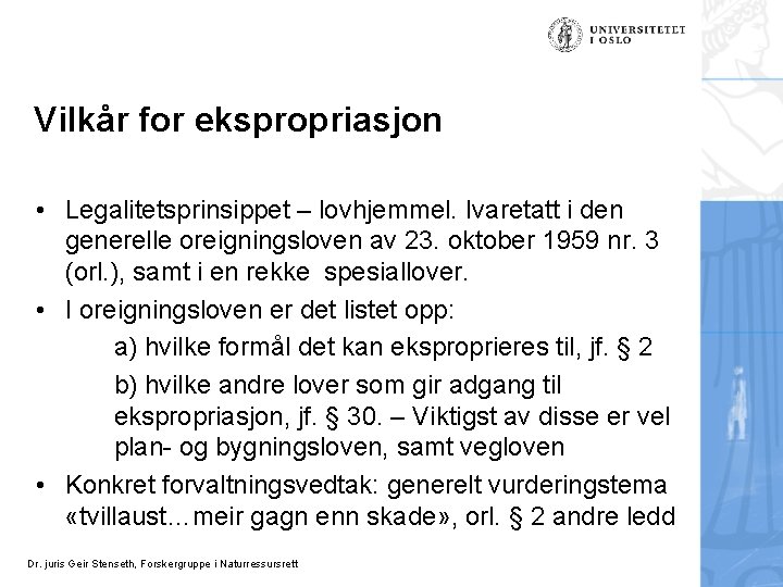 Vilkår for ekspropriasjon • Legalitetsprinsippet – lovhjemmel. Ivaretatt i den generelle oreigningsloven av 23.