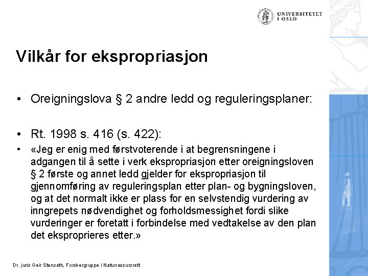 Vilkår for ekspropriasjon • Oreigningslova § 2 andre ledd og reguleringsplaner: • Rt. 1998