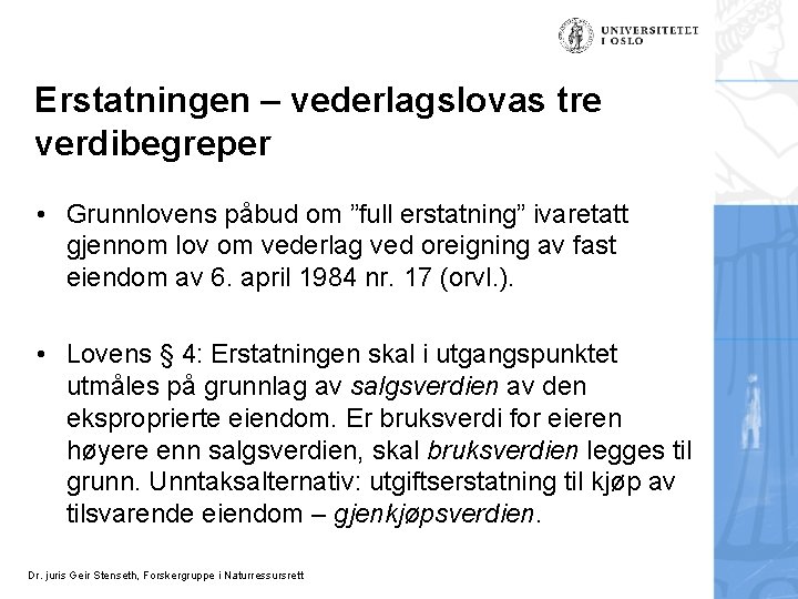 Erstatningen – vederlagslovas tre verdibegreper • Grunnlovens påbud om ”full erstatning” ivaretatt gjennom lov