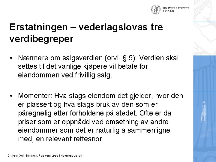 Erstatningen – vederlagslovas tre verdibegreper • Nærmere om salgsverdien (orvl. § 5): Verdien skal