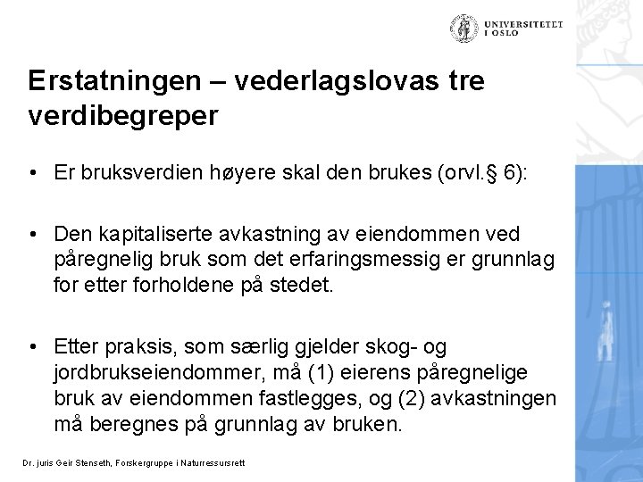 Erstatningen – vederlagslovas tre verdibegreper • Er bruksverdien høyere skal den brukes (orvl. §