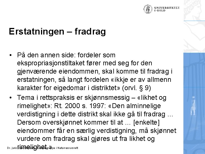 Erstatningen – fradrag • På den annen side: fordeler som ekspropriasjonstiltaket fører med seg