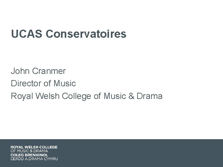 UCAS Conservatoires John Cranmer Director of Music Royal Welsh College of Music & Drama