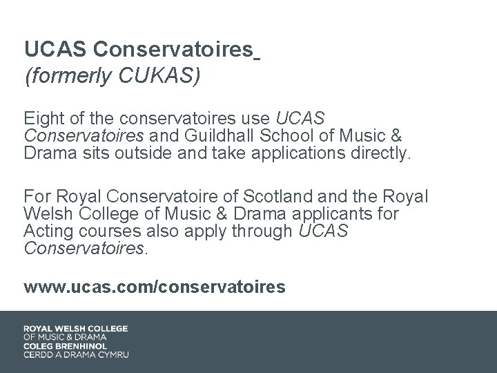 UCAS Conservatoires (formerly CUKAS) Eight of the conservatoires use UCAS Conservatoires and Guildhall School