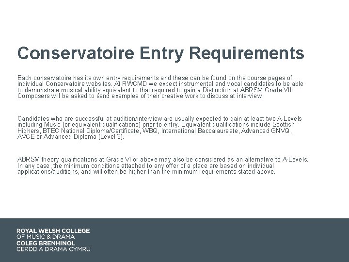 Conservatoire Entry Requirements Each conservatoire has its own entry requirements and these can be