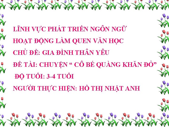 LĨNH VỰC PHÁT TRIỂN NGÔN NGỮ HOẠT ĐỘNG LÀM QUEN VĂN HỌC CHỦ ĐỀ: