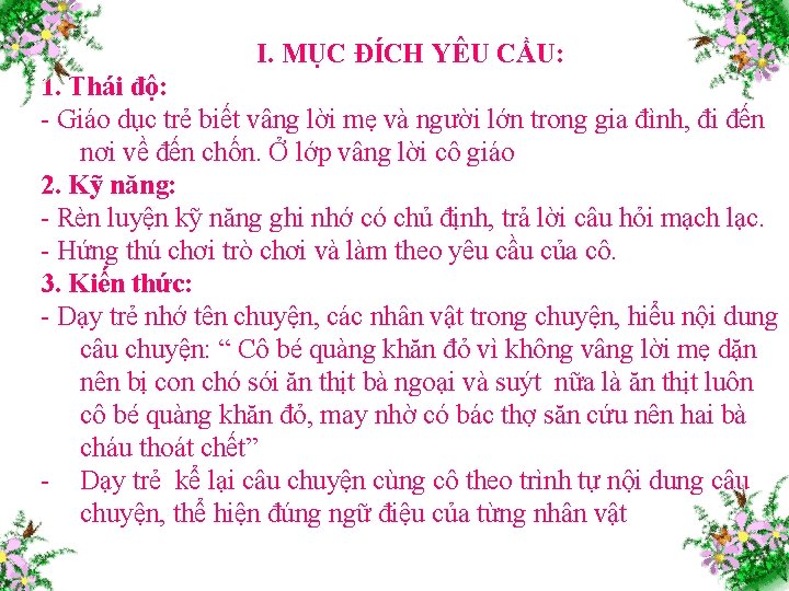 I. MỤC ĐÍCH YÊU CẦU: 1. Thái độ: - Giáo dục trẻ biết vâng