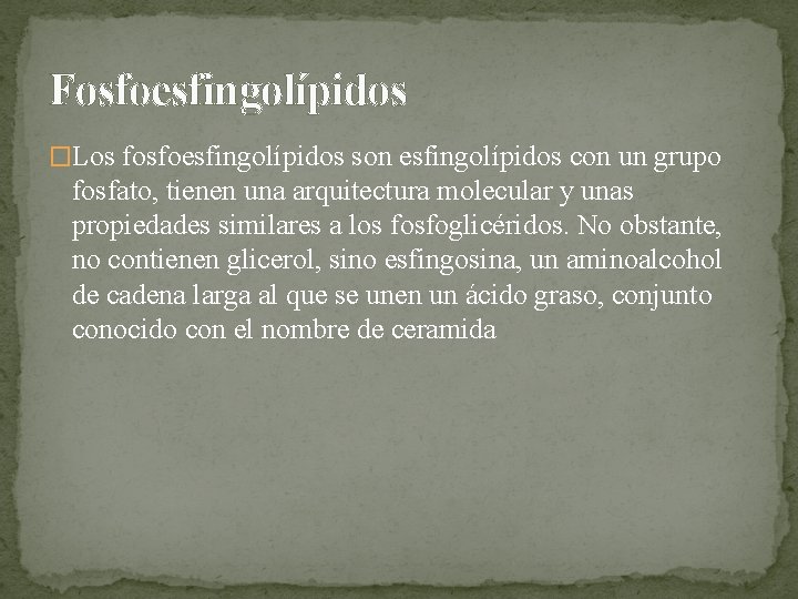 Fosfoesfingolípidos �Los fosfoesfingolípidos son esfingolípidos con un grupo fosfato, tienen una arquitectura molecular y Fosfoesfingolípidos �Los fosfoesfingolípidos son esfingolípidos con un grupo fosfato, tienen una arquitectura molecular y