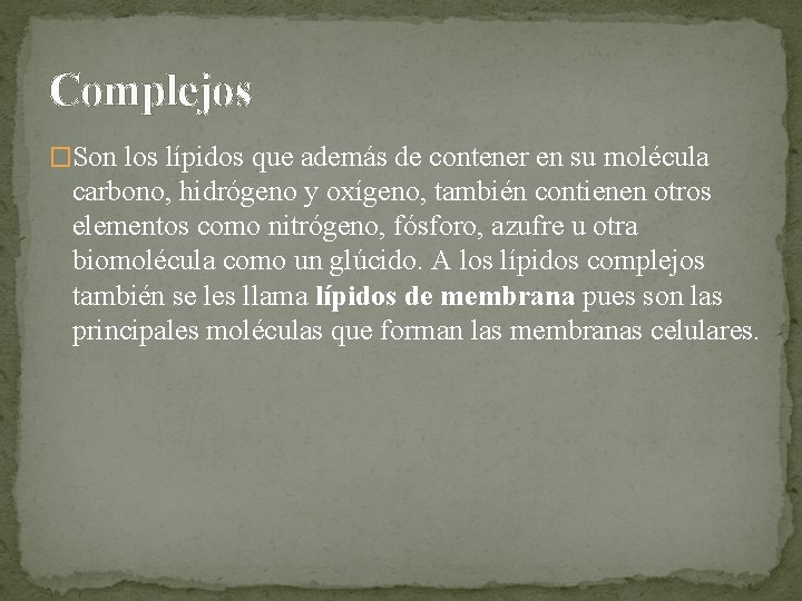 Complejos �Son los lípidos que además de contener en su molécula carbono, hidrógeno y Complejos �Son los lípidos que además de contener en su molécula carbono, hidrógeno y