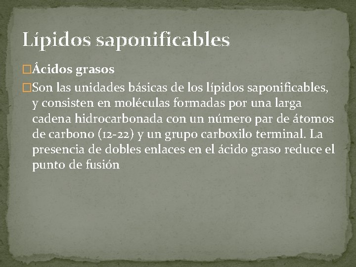 Lípidos saponificables �Ácidos grasos �Son las unidades básicas de los lípidos saponificables, y consisten