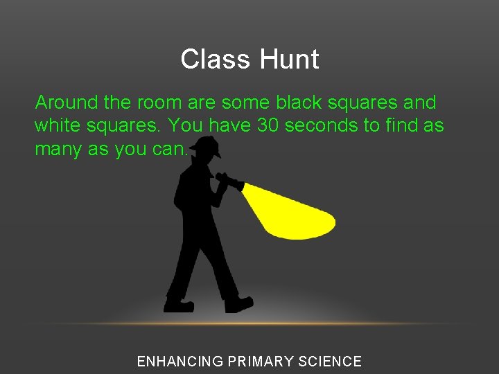 Class Hunt Around the room are some black squares and white squares. You have