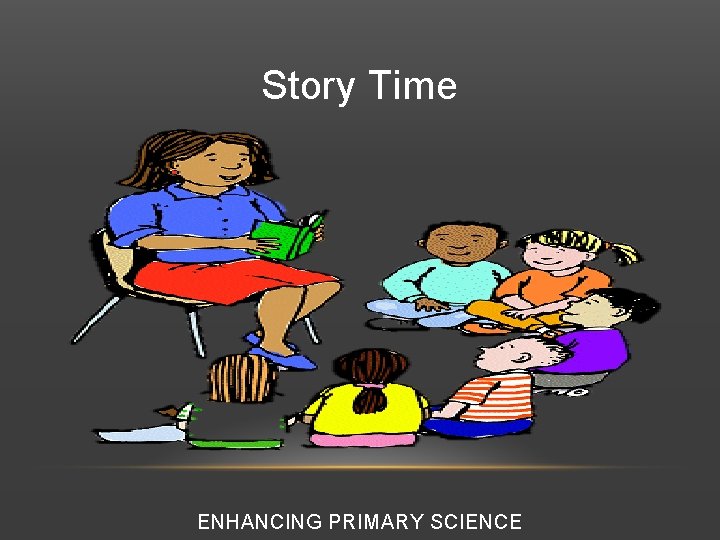 Story Time ENHANCING PRIMARY SCIENCE 