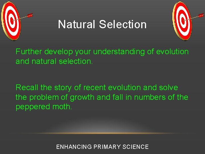 Natural Selection Further develop your understanding of evolution and natural selection. Recall the story