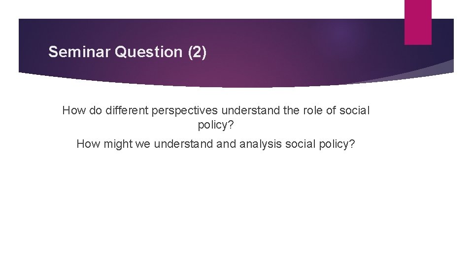 Seminar Question (2) How do different perspectives understand the role of social policy? How