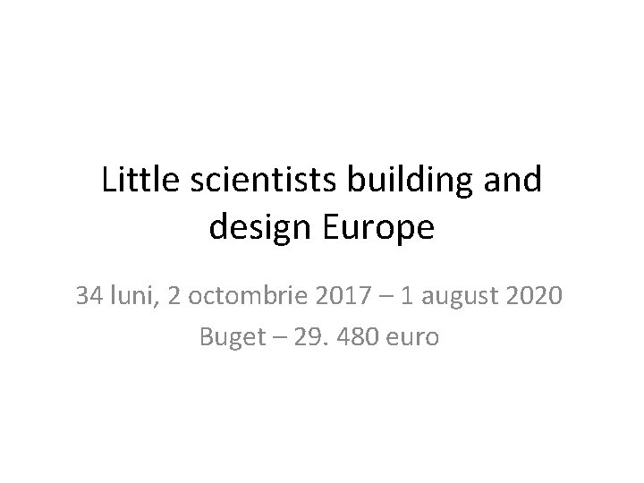 Little scientists building and design Europe 34 luni, 2 octombrie 2017 – 1 august