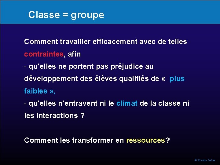 Classe = groupe Comment travailler efficacement avec de telles contraintes, afin - qu’elles ne