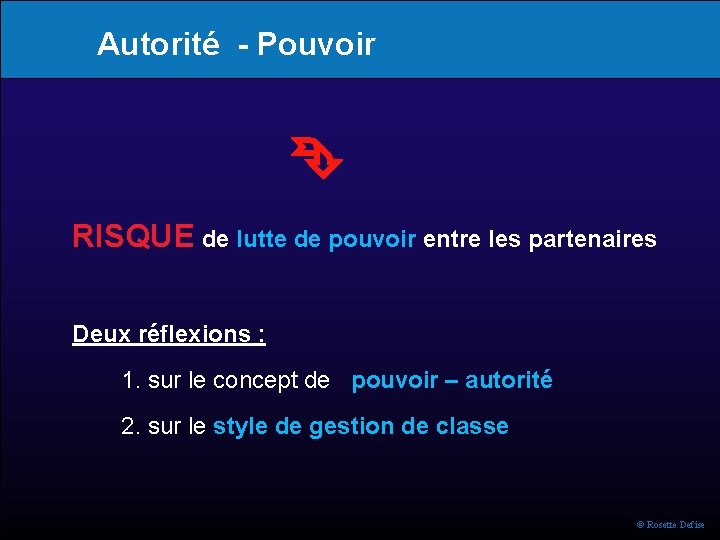 Autorité - Pouvoir RISQUE de lutte de pouvoir entre les partenaires Deux réflexions :