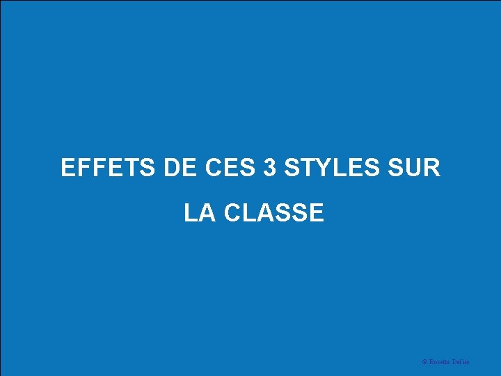 EFFETS DE CES 3 STYLES SUR LA CLASSE © Rosette Defise © Rosette 