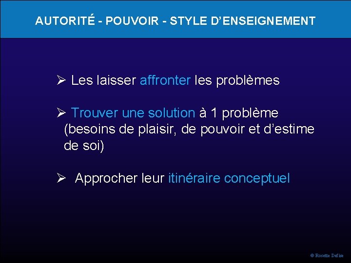 AUTORITÉ - POUVOIR - STYLE D’ENSEIGNEMENT Les laisser affronter les problèmes Trouver une solution