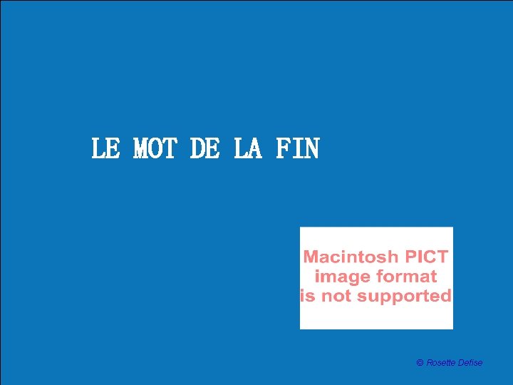 LE MOT DE LA FIN © Rosette Defise 
