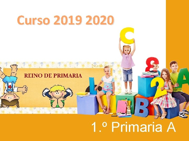 Curso 2019 2020 1. º Primaria A Curso 2019 2020 1. º Primaria A