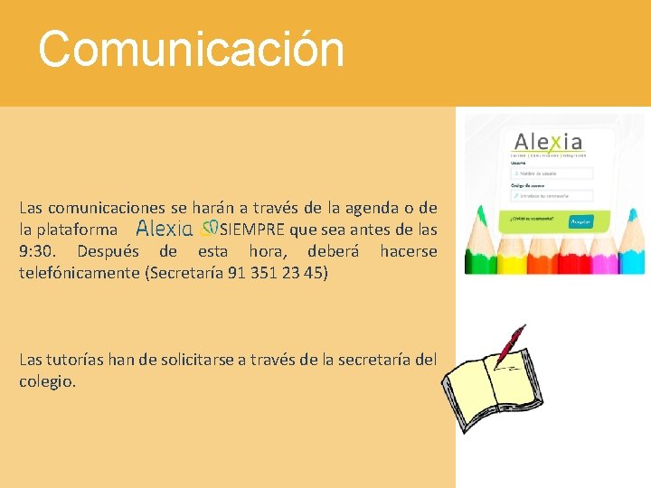 Comunicación Las comunicaciones se harán a través de la agenda o de la plataforma Comunicación Las comunicaciones se harán a través de la agenda o de la plataforma