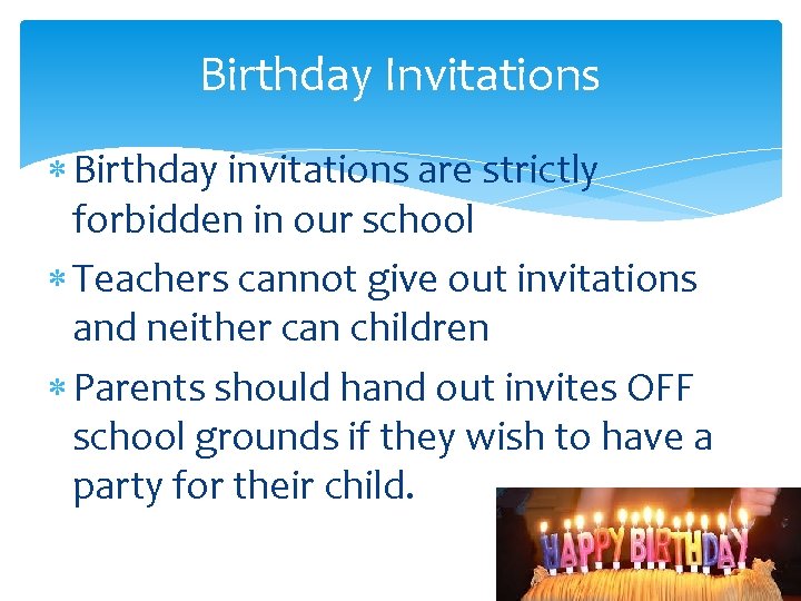 Birthday Invitations Birthday invitations are strictly forbidden in our school Teachers cannot give out Birthday Invitations Birthday invitations are strictly forbidden in our school Teachers cannot give out