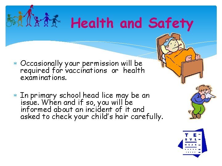 Health and Safety Occasionally your permission will be required for vaccinations or health examinations.