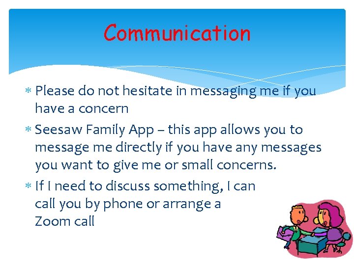 Communication Please do not hesitate in messaging me if you have a concern Seesaw