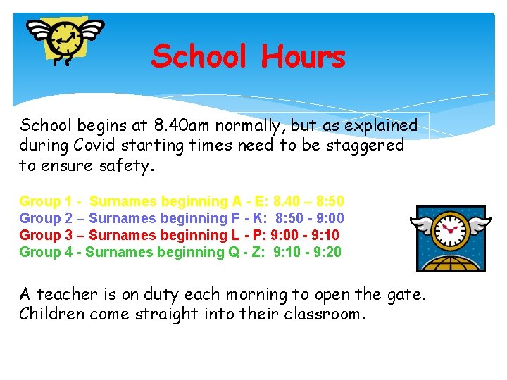 School Hours School begins at 8. 40 am normally, but as explained during Covid School Hours School begins at 8. 40 am normally, but as explained during Covid