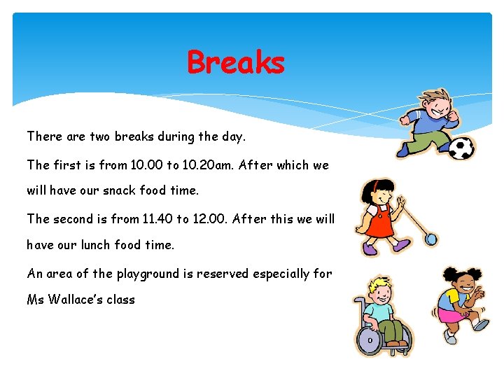 Breaks There are two breaks during the day. The first is from 10. 00