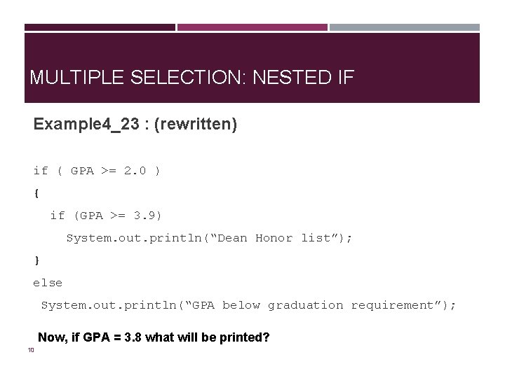 MULTIPLE SELECTION: NESTED IF Example 4_23 : (rewritten) if ( GPA >= 2. 0