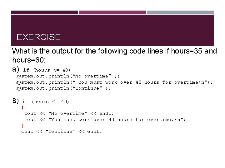 EXERCISE What is the output for the following code lines if hours=35 and hours=60: