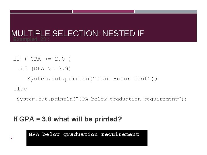 MULTIPLE SELECTION: NESTED IF Example 4_23 : if ( GPA >= 2. 0 )