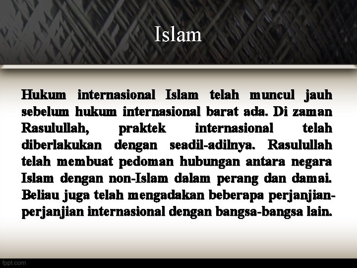 Islam Hukum internasional Islam telah muncul jauh sebelum hukum internasional barat ada. Di zaman
