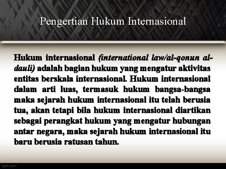 Pengertian Hukum Internasional Hukum internasional (international law/al-qonun aldauli) adalah bagian hukum yang mengatur aktivitas
