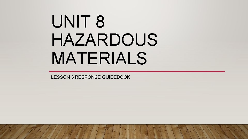 UNIT 8 HAZARDOUS MATERIALS LESSON 3 RESPONSE GUIDEBOOK 