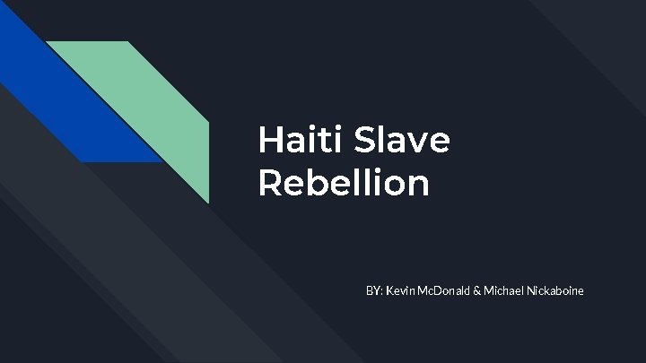 Haiti Slave Rebellion BY: Kevin Mc. Donald & Michael Nickaboine 