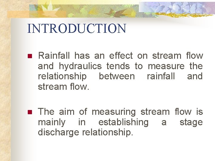 INTRODUCTION n Rainfall has an effect on stream flow and hydraulics tends to measure INTRODUCTION n Rainfall has an effect on stream flow and hydraulics tends to measure