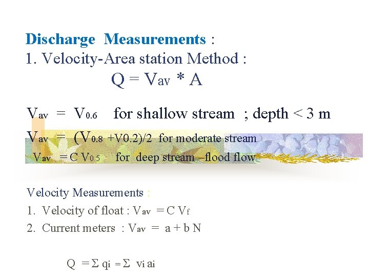 Discharge Measurements : 1. Velocity-Area station Method : Q = Vav * A Vav Discharge Measurements : 1. Velocity-Area station Method : Q = Vav * A Vav