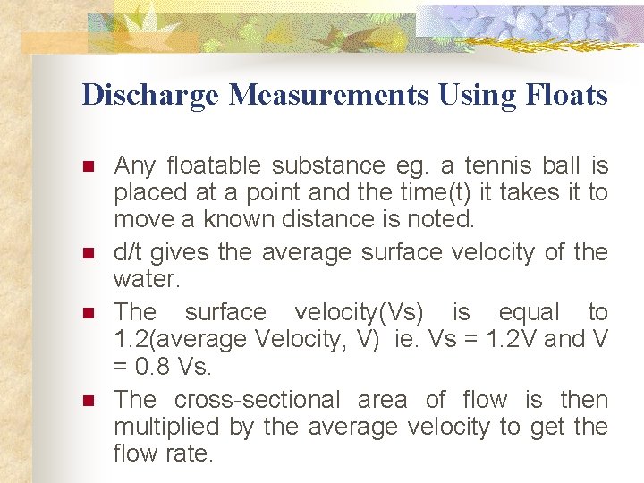 Discharge Measurements Using Floats n n Any floatable substance eg. a tennis ball is Discharge Measurements Using Floats n n Any floatable substance eg. a tennis ball is