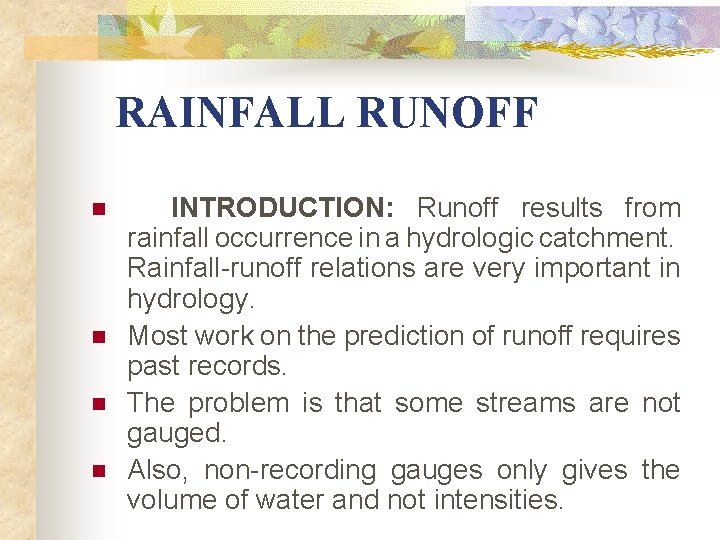RAINFALL RUNOFF n n INTRODUCTION: Runoff results from rainfall occurrence in a hydrologic catchment. RAINFALL RUNOFF n n INTRODUCTION: Runoff results from rainfall occurrence in a hydrologic catchment.