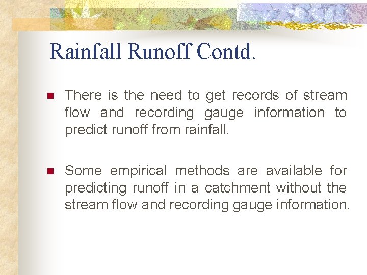 Rainfall Runoff Contd. n There is the need to get records of stream flow Rainfall Runoff Contd. n There is the need to get records of stream flow