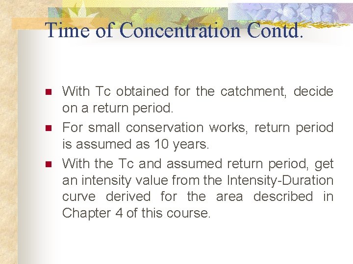 Time of Concentration Contd. n n n With Tc obtained for the catchment, decide Time of Concentration Contd. n n n With Tc obtained for the catchment, decide