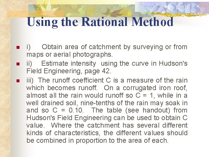 Using the Rational Method n n n i) Obtain area of catchment by surveying Using the Rational Method n n n i) Obtain area of catchment by surveying