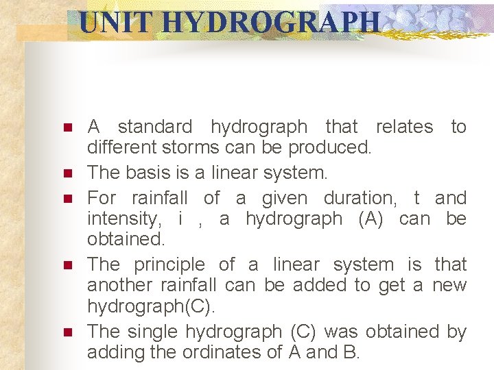 UNIT HYDROGRAPH n n n A standard hydrograph that relates to different storms UNIT HYDROGRAPH n n n A standard hydrograph that relates to different storms