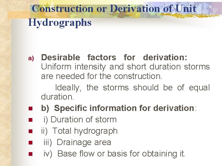 Construction or Derivation of Unit Hydrographs Desirable factors for derivation: Uniform intensity and Construction or Derivation of Unit Hydrographs Desirable factors for derivation: Uniform intensity and